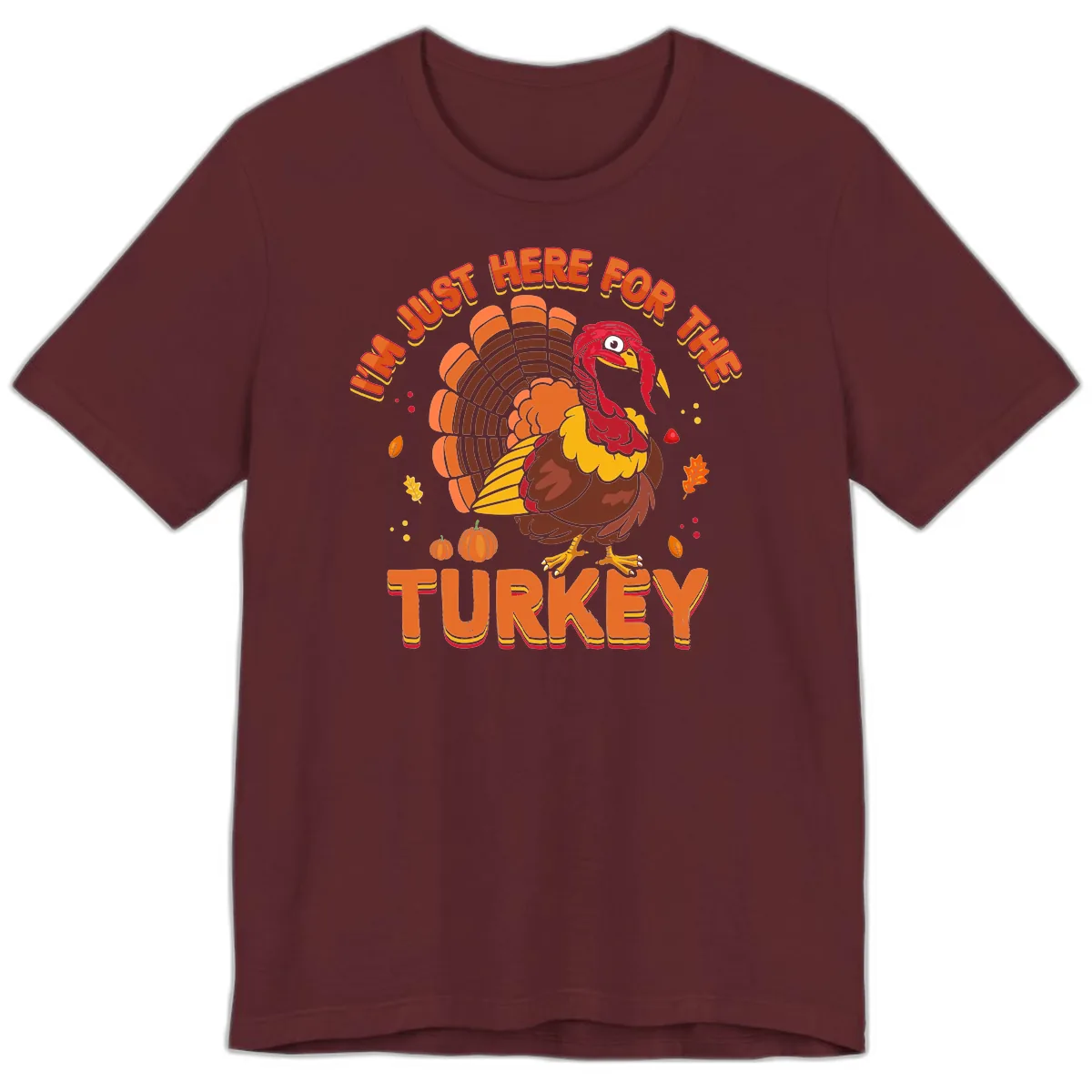 I'm Just Here For The Turkey Premium T-Shirt in Maroon